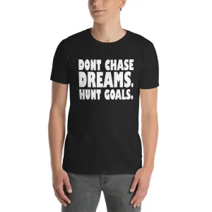 Dont Chase Dream, Hunt Goals T Shirt Black Inspirational Quote T Shirt for Men