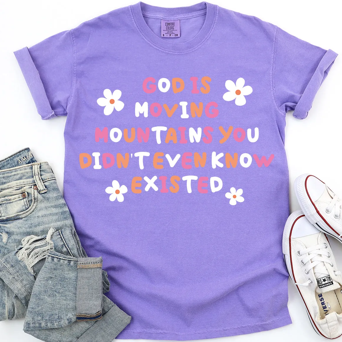 God Is Moving Mountains You Didn't Even Know Existed Tee