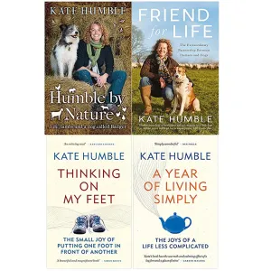 Kate Humble 4 Books Set (A Year of Living Simply ,Friend For Life, Humble by Nature, Thinking on My Feet)