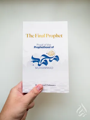 The Final Prophet: Proof of the Prophethood of Muhammad (PBUH)