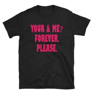 You and Me Forever Please T Shirt Black (unisex) Cute Couple Shirt for Women